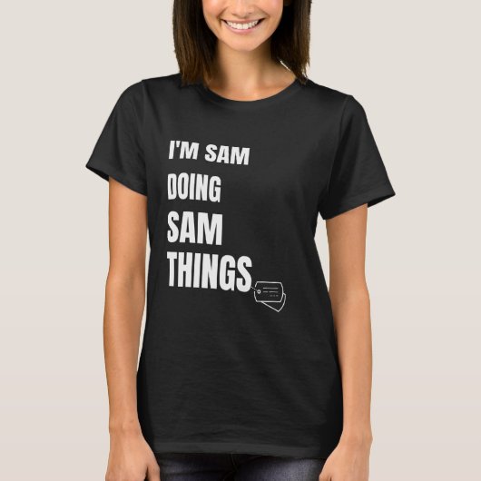 Ik ben Sam bezig Sam dingen gepersonaliseerd Sam T-shirt (Voorkant)