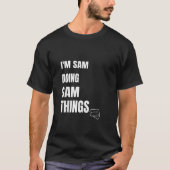 Ik ben Sam Doing Sam Dingen Grappig Gepersonalisee T-shirt (Voorkant)