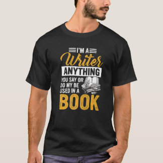 Ik ben schrijver alles wat je zegt of kan worden g t-shirt