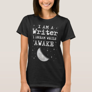 Ik ben schrijver die ik droomde terwijl Awake Moon T-shirt