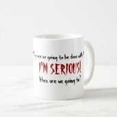 "Ik ben serieus!" Koffiemok (Voorkant rechts)