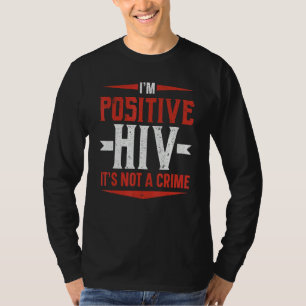 Ik ben seropositief HIV is geen misdaad HIV AIDS b T-shirt