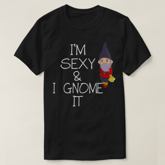 Ik ben sexy en gnoom het t-shirt (Design voorkant)