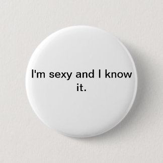 Ik ben sexy en ik ken het knopje/badge ronde button 5,7 cm