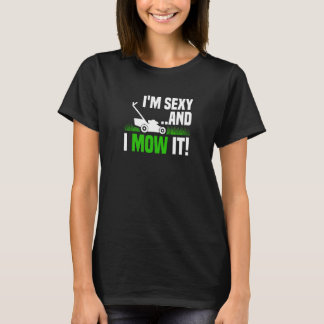 Ik ben sexy en ik maai het gazon maaien grappig tu t-shirt