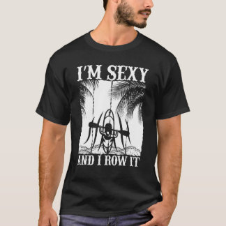 Ik ben Sexy en ik row het Kayakakekkeraar T-shirt