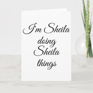 Ik ben Sheila die Sheila-dingen doet Funny verjaar Kaart