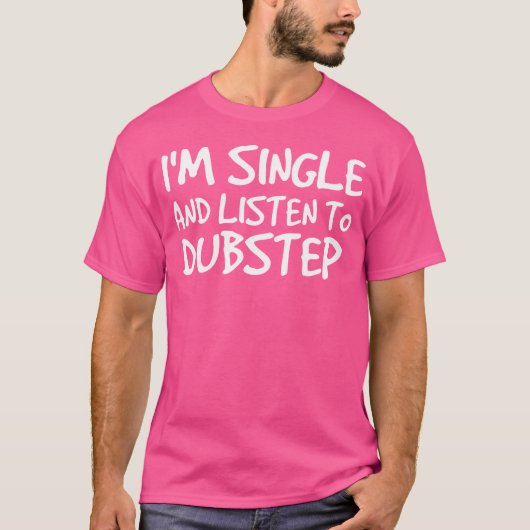 IK Ben SIngel En Luister Naar Dubstep Edm Dance T-shirt (Voorkant)