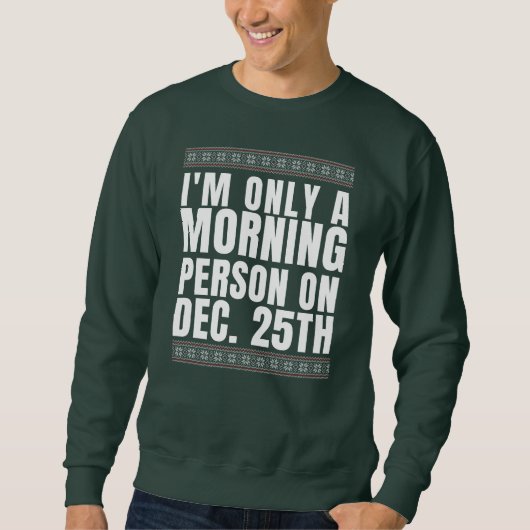 Ik ben slechts een ochtendpersoon op 25 dec. trui (Voorkant)