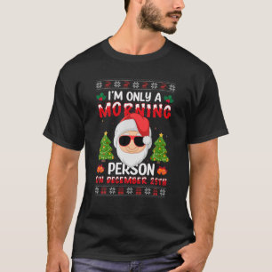 Ik ben slechts een ochtendpersoon op 25 december.. t-shirt