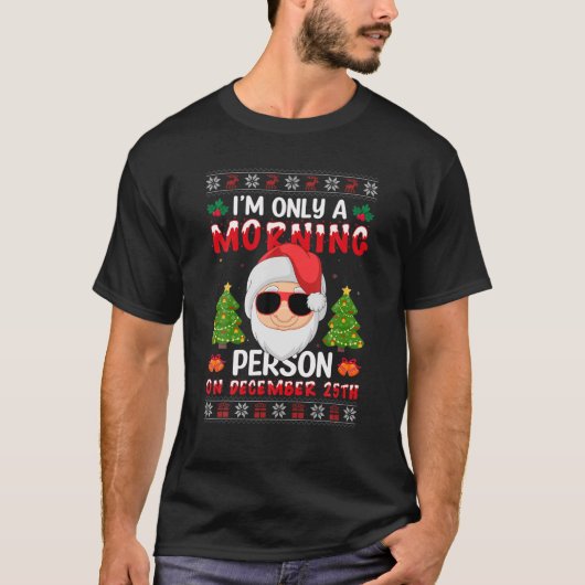 Ik ben slechts een ochtendpersoon op 25 december.. t-shirt (Voorkant)