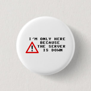 Ik ben slechts hier omdat de Server neer is Ronde Button 3,2 Cm