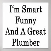 Ik ben slim grappig en een geweldige Plumber Poster (Voorkant)