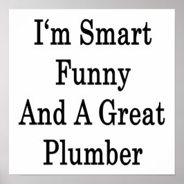 Ik ben slim grappig en een geweldige Plumber Poster