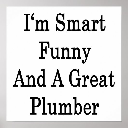 Ik ben slim grappig en een geweldige Plumber Poster (Voorkant)