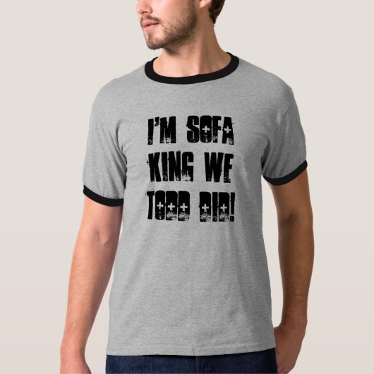 Ik ben Sofa King We Todd hebben het gedaan. T-shirt (Voorkant)