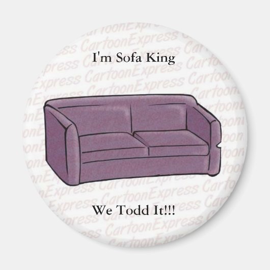 Ik ben Sofa King We Todd It!!! Magneet (Voorkant)