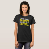 Ik ben soms niet altijd Grumpy als ik Softball spe T-shirt (Voorkant volledig)