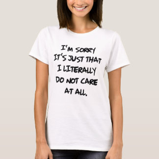IK BEN SORRY HET IS ALLEEN DAT IK LITERAAL NIET ZO T-SHIRT