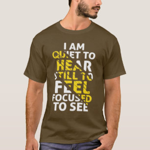 Ik ben stil om te horen, nog steeds te voelen, gef t-shirt