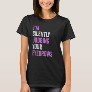 Ik ben stilletjes aan het oordelen van je Eyebrows T-shirt