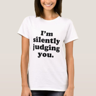 Ik ben stilletjes om je te beoordelen t-shirt