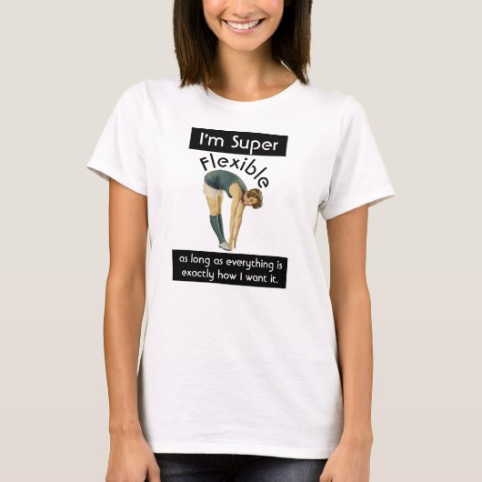 Ik ben Super Flexible Funny Sarcastische  Vrouw T-shirt (Voorkant)