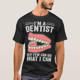 Ik ben tandarts, maar weinigen kunnen doen wat ik t-shirt