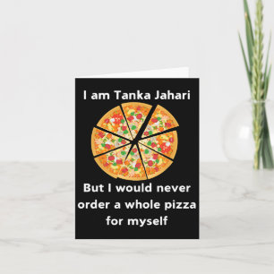 Ik ben Tanka Jahari grappige pizzaliefhebber Kaart