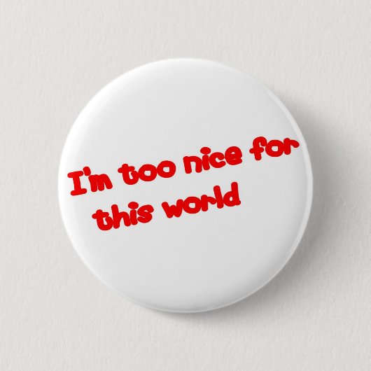 Ik ben te aardig... ronde button 5,7 cm (Voorkant)