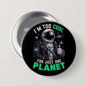 Ik ben te cool voor slechts één planeet ronde button 7,6 cm (Voorkant /achterkant)