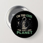 Ik ben te cool voor slechts één planeet ronde button 7,6 cm (Voorkant /achterkant)