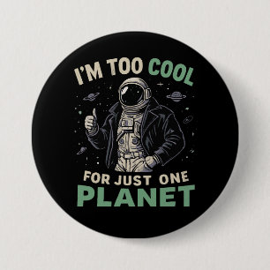 Ik ben te cool voor slechts één planeet ronde button 7,6 cm