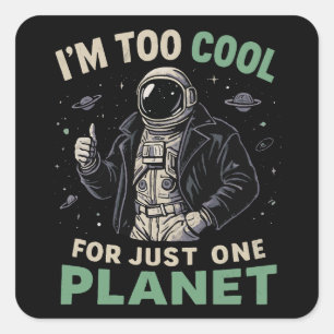 Ik ben te cool voor slechts één planeet vierkante sticker
