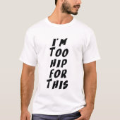 Ik ben te hip voor dit t-shirt (Voorkant)