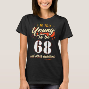 Ik ben te jong om 68 jaar oud te zijn. t-shirt