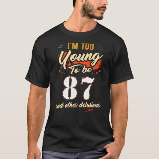 Ik ben te jong om 87 jaar oud te zijn. t-shirt (Voorkant)