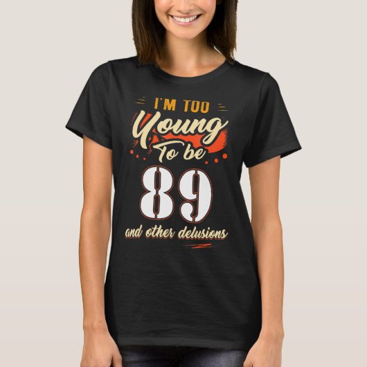 Ik ben te jong om 89 jaar oud te zijn. t-shirt (Voorkant)