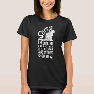 Ik ben te laat... mijn buitenlandse witte kat zat  t-shirt