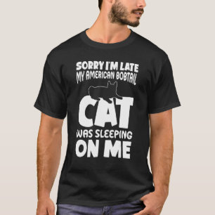 Ik ben te laat, mijn kat lag op me te slapen Ameri T-shirt