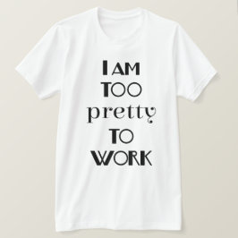 Ik ben Te Mooi Om Te Werken Grappige Kantoor T-shirt