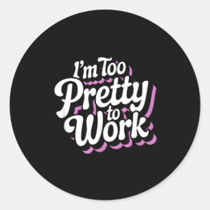 Ik ben te mooi om te werken Sy vrouw grap quote Ronde Sticker