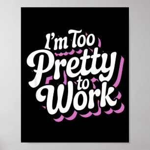 Ik ben te mooi om te werken Sy vrouw grapquote Poster
