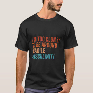 Ik ben te onhandig om in de buurt van kwetsbare ma t-shirt