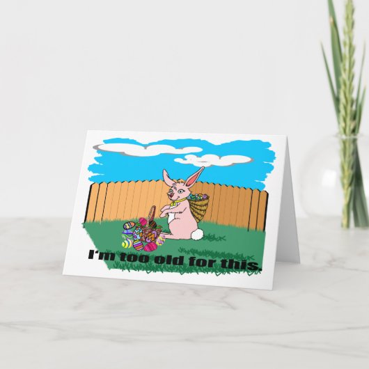 Ik ben te oud paasKaart Feestdagen Kaart (Voorkant)