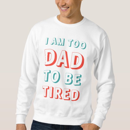 Ik ben te PAPA om moe te zijn Trui (Voorkant)