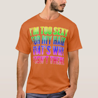 Ik ben te sexy voor mijn haar... dat waarom het hi t-shirt