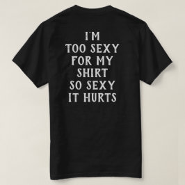 Ik ben te sexy voor mijn Shirt simpel grappig T-sh