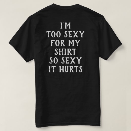 Ik ben te sexy voor mijn Shirt simpel grappig T-sh (Design achterkant)
