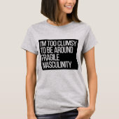 Ik ben te slim om rond de fragiele Masculiniteit t T-shirt (Voorkant)